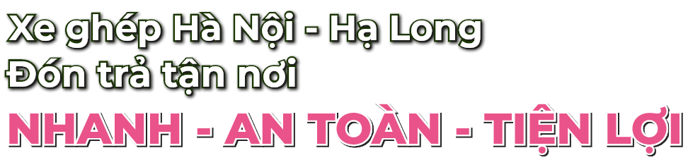 Xe ghép Hà Nội Hạ Long đón trả tận nơi