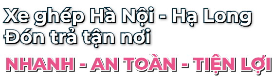 Xe ghép Hà Nội Hạ Long đón trả tận nơi