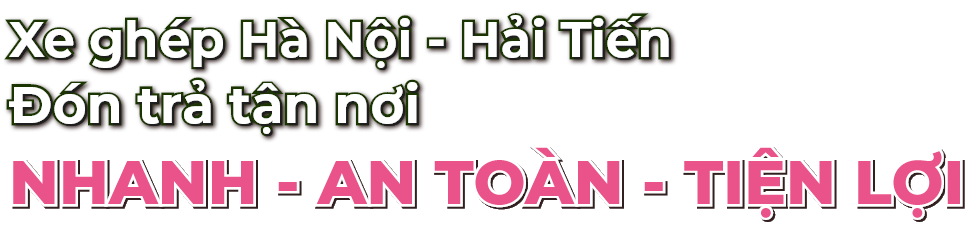 Xe ghép Hà Nội Hải Tiến đón trả tận nơi