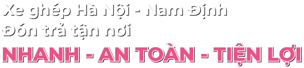 Xe ghép Hà Nội Nam Định đón trả tận nơi