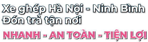 Xe ghép Hà Nội Ninh Bình đón trả tận nơi