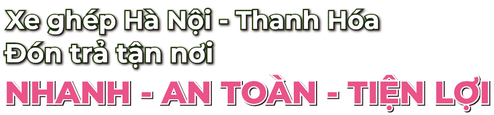 Xe ghép Hà Nội Thanh Hóa đón trả tận nơi