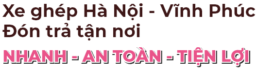 Xe ghép Hà Nội Vĩnh Phúc đón trả tận nơi